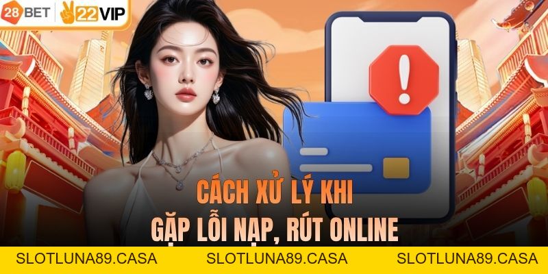 Những Vấn Đề Giao Dịch Thất Bại Tại 28BET - Cách Xử Lý Hiệu Quả