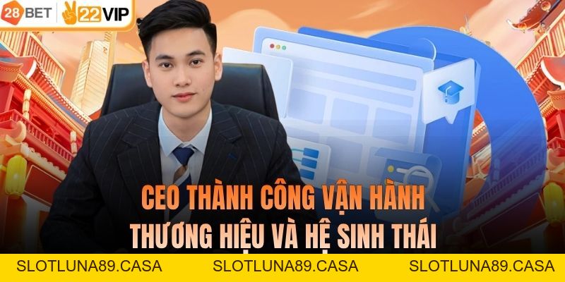 CEO Thành Công - Chân Dung Lãnh Đạo Và Tầm Ảnh Hưởng Đến 28BET