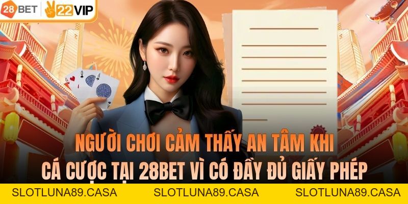 Giấy Phép Hoạt Động Đảm Bảo Uy Tín Hàng Đầu Của Nhà Cái 28BET