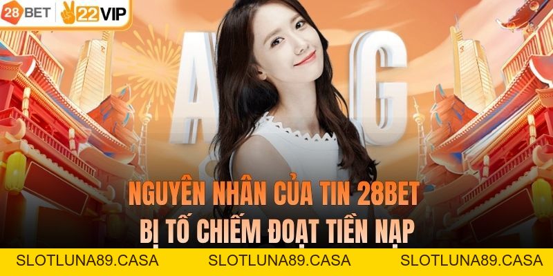 28BET Bị Tố Chiếm Đoạt Tiền Nạp - Giải Oan Cho Nhà Cái Uy Tín